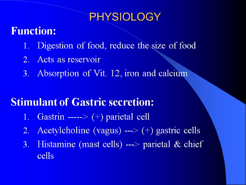 PHYSIOLOGY Function: Digestion of food, reduce the size of food Acts as reservoir Absorption